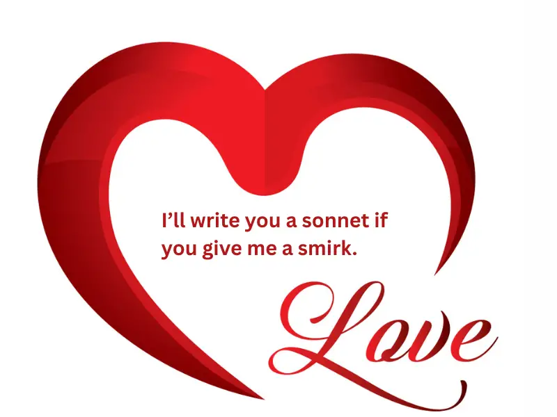 I will write you a sonnet if you gibe me a smirk