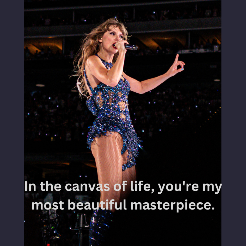 In the canvas of life, you're my most beautiful masterpiece- Taylor's version