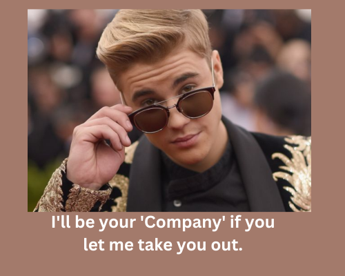 I'll be your 'Company' if you let me take you out Justin PIckup lines