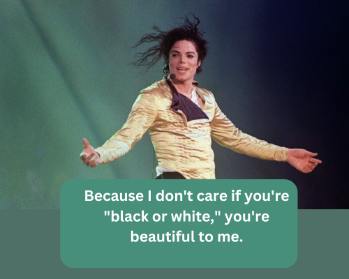 Because I don't care if you're black or white, you're beautiful to me