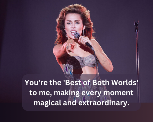 You're the 'Best of Both Worlds' to me, making every moment magical and extraordinary miley cyrus rizz