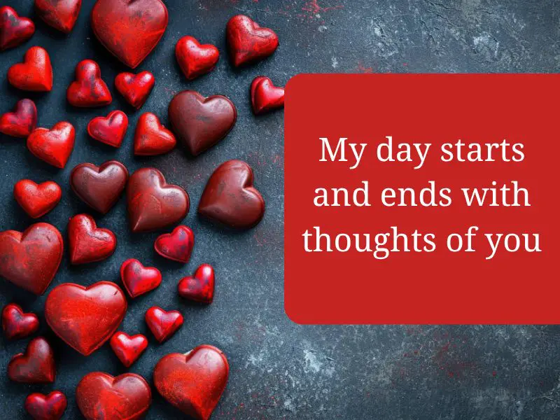 My day starts and ends with thoughts of you